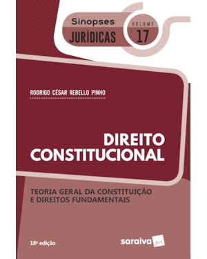 SINOPSES - DIREITO CONSTITUCIONAL - TEORIA GERAL DA CONSTITUIÇÃO - VOLUME 17 - 18ª EDIÇÃO 2020