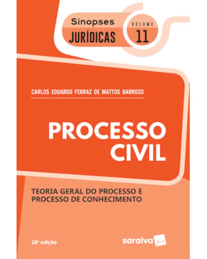 SINOPSES - PROCESSO CIVIL - TEORIA GERAL DO PROCESSO - VOLUME 11 - 18ª EDIÇÃO 2020