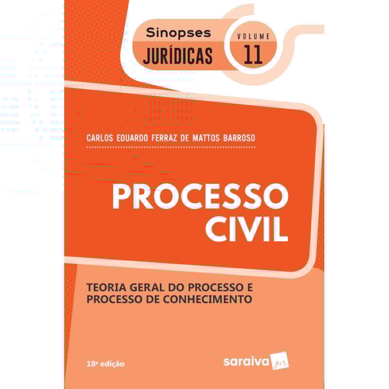 SINOPSES - PROCESSO CIVIL - TEORIA GERAL DO PROCESSO - VOLUME 11 - 18ª EDIÇÃO 2020