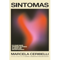 SINTOMAS - E O QUE MAIS APRENDI QUANDO O AMOR ME DECEPCIONOU (O NOVO LIVRO DE MARCELA CERIBELLI)