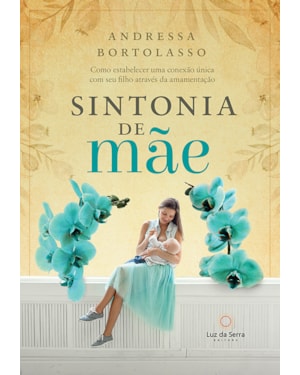 SINTONIA DE MÃE: COMO ESTABELECER UMA CONEXÃO ÚNICA COM SEU FILHO ATRAVÉS DA AMAMENTAÇÃO