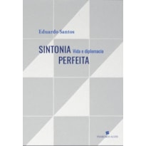 SINTONIA PERFEITA: VIDA E DIPLOMACIA