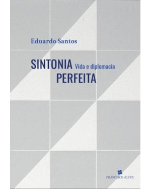 SINTONIA PERFEITA: VIDA E DIPLOMACIA