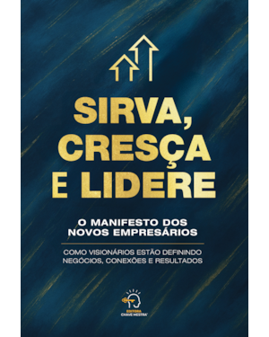 Sirva, cresça e lidere: Como visionários estão definindo negócios, conexões e resultados
