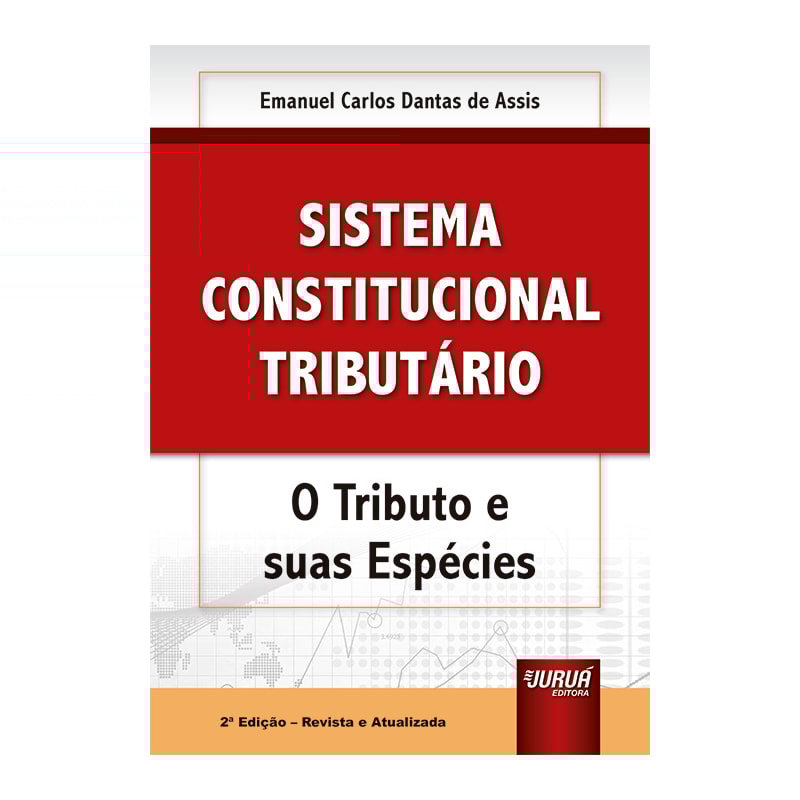 SISTEMA CONSTITUCIONAL TRIBUTÁRIO - O TRIBUTO E SUAS ESPÉCIES