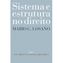 SISTEMA E ESTRUTURA NO DIREITO - VOL. 1: DAS ORIGENS À ESCOLA HISTÓRICA