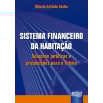 SISTEMA FINANCEIRO DE HABITAÇÃO - SOLUÇÕES JURÍDICAS E PROPOSIÇÕES PARA O FUTURO