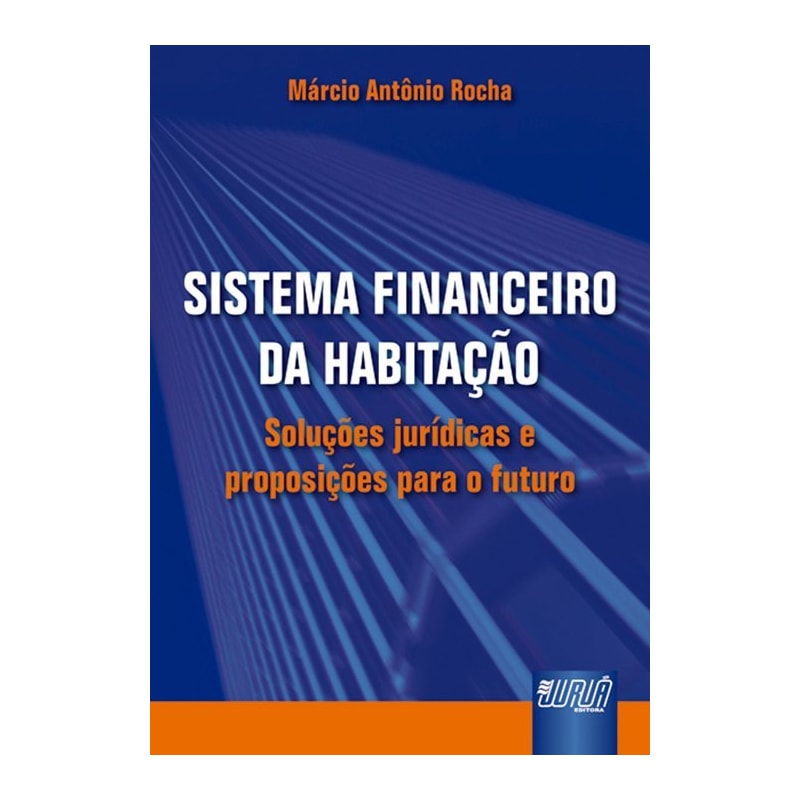 SISTEMA FINANCEIRO DE HABITAÇÃO - SOLUÇÕES JURÍDICAS E PROPOSIÇÕES PARA O FUTURO