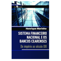 Sistema financeiro nacional e os bancos Cearenses: Do império ao século XXI