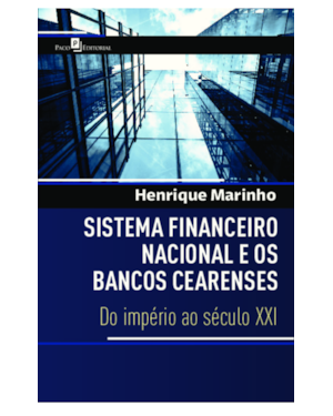 Sistema financeiro nacional e os bancos Cearenses: Do império ao século XXI