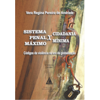 SISTEMA PENAL MÁXIMO X CIDADANIA MÍNIMA