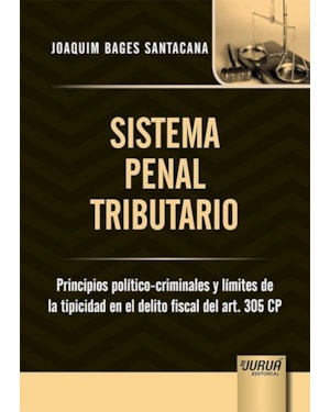 SISTEMA PENAL TRIBUTARIO - PRINCIPIOS POLÍTICO-CRIMINALES Y LÍMITES DE LA TIPICIDAD EN EL DELITO FISCAL DEL ART. 305 CP