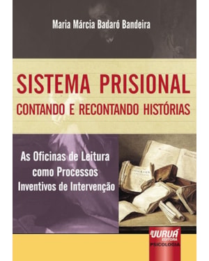 SISTEMA PRISIONAL - CONTANDO E RECONTANDO HISTÓRIAS - AS OFICINAS DE LEITURA COMO PROCESSOS INVENTIVOS DE INTERVENÇÃO