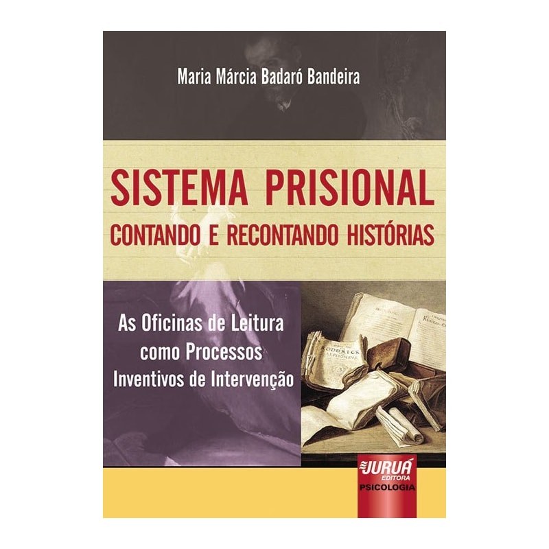 SISTEMA PRISIONAL - CONTANDO E RECONTANDO HISTÓRIAS - AS OFICINAS DE LEITURA COMO PROCESSOS INVENTIVOS DE INTERVENÇÃO