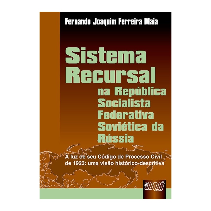 SISTEMA RECURSAL - NA REPÚBLICA SOCIALISTA FEDERATIVA SOVIÉTICA DA RÚSSIA - A LUZ DO SEU CÓDIGO PROCESSO CIVIL DE 1923: UMA VISAO HISTORICO DESCRITIVA