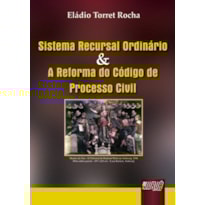 SISTEMA RECURSAL ORDINÁRIO & A REFORMA DO CÓDIGO DE PROCESSO CIVIL