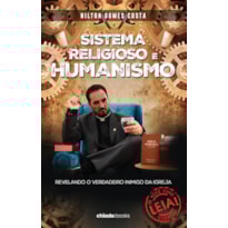 SISTEMA RELIGIOSO E HUMANISMO: REVELANDO O VERDADEIRO INIMIGO DA IGREJA