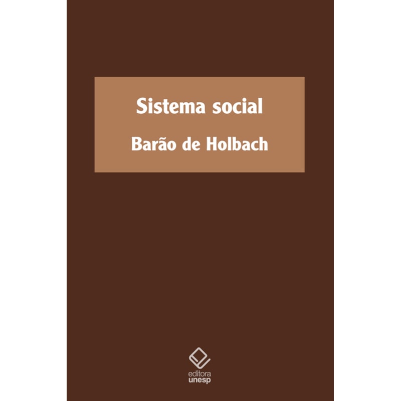 SISTEMA SOCIAL: OU PRINCÍPIOS NATURAIS DA MORAL E DA POLÍTICA, COM UM EXAME DA INFLUÊNCIA DO GOVERNO SOBRE OS COSTUMES