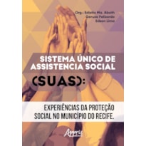 SISTEMA ÚNICO DE ASSISTÊNCIA SOCIAL: EXPERIÊNCIAS DA PROTEÇÃO SOCIAL NO MUNICÍPIO DO RECIFE