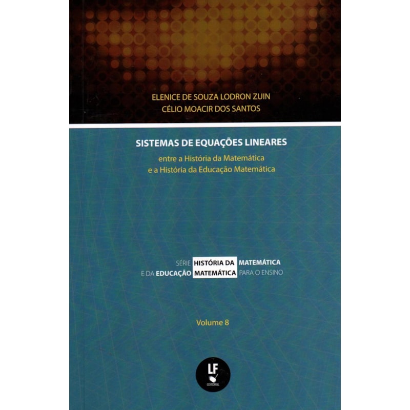 SISTEMAS DE EQUAÇÕES LINEARES: ENTRE A HISTÓRIA DA MATEMÁTICA E A HISTÓRIA DA EDUCAÇÃO MATEMÁTICA