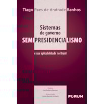 SISTEMAS DE GOVERNO: SEMIPRESIDENCIALISMO E SUA APLICABILIDADE NO BRASIL