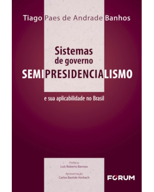 Sistemas de governo: semipresidencialismo e sua aplicabilidade no Brasil