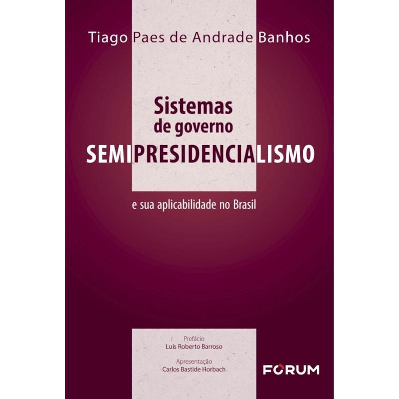 SISTEMAS DE GOVERNO: SEMIPRESIDENCIALISMO E SUA APLICABILIDADE NO BRASIL