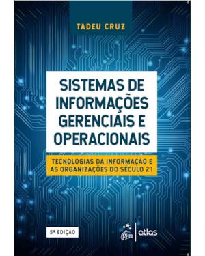 SISTEMAS DE INFORMAÇÕES GERENCIAIS E OPERACIONAIS - TECNOLOGIAS DA INFORMAÇÃO E AS ORGANIZAÇÕES DO SÉCULO 21