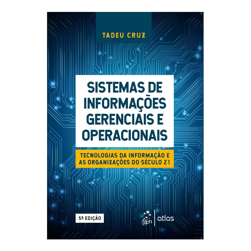 SISTEMAS DE INFORMAÇÕES GERENCIAIS E OPERACIONAIS - TECNOLOGIAS DA INFORMAÇÃO E AS ORGANIZAÇÕES DO SÉCULO 21