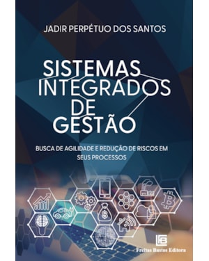 SISTEMAS INTEGRADOS DE GESTÃO: BUSCA DE AGILIDADE E REDUÇÃO DE RISCOS EM SEUS PROCESSOS