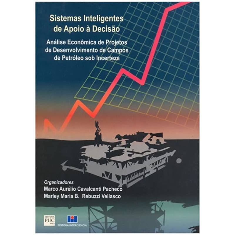 Sistemas inteligentes de apoio à decisão: análise econômica de projetos de desenvolvimento de campos de petróleo sob incerteza