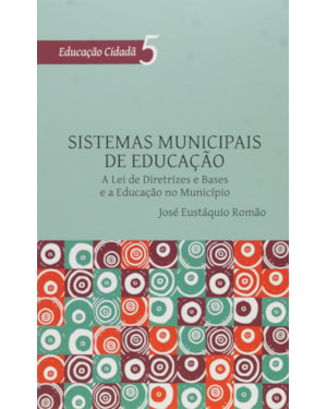 SISTEMAS MUNICIPAIS DE EDUCACAO - COL.EDUCACAO CIDADA - V. 5 - 1