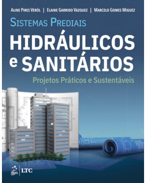 SISTEMAS PREDIAIS HIDRÁULICOS E SANITÁRIOS - PROJETOS PRÁTICOS E SUSTENTÁVEIS
