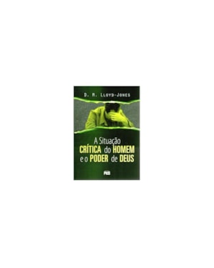 SITUAÇÃO CRÍTICA DO HOMEM E O PODER DE DEUS, A