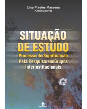 SITUAÇCA DE ESTUDO  PROCESSO DE SIGNIFICAO PELA PESQUISA EM GRUPOS INTERINSTITUCIONAIS