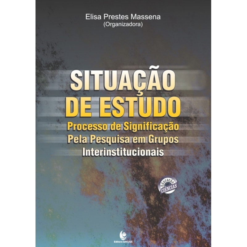 SITUAÇCA DE ESTUDO  PROCESSO DE SIGNIFICAO PELA PESQUISA EM GRUPOS INTERINSTITUCIONAIS