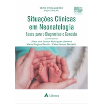 SITUAÇÕES CLÍNICAS EM NEONATOLOGIA BASES PARA O DIAGNÓSTICO E CONDUTA
