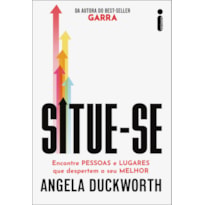 SITUE-SE: ENCONTRE PESSOAS E LUGARES QUE DESPERTEM O SEU MELHOR