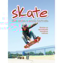 SKATE : GUIA PASSO A PASSO ILUSTRADO