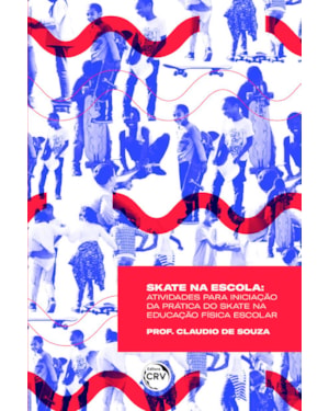 SKATE NA ESCOLA: ATIVIDADES PARA INICIAÇÃO DA PRÁTICA DO SKATE NA EDUCAÇÃO FÍSICA ESCOLAR