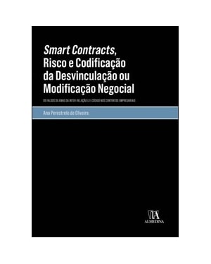 Smart contracts, risco e codificação da desvinculação ou modificação negocial: os falsos dilemas da inter-relação lei-código nos contratos empresariais