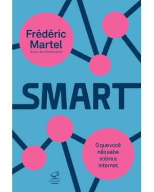 SMART: O QUE VOCÊ NÃO SABE SOBRE A INTERNET: O QUE VOCÊ NÃO SABE SOBRE A INTERNET