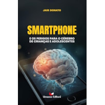 SMARTPHONE E OS PERIGOS PARA O CÉREBRO DE CRIANÇAS E ADOLESCENTES