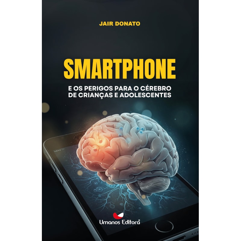 SMARTPHONE E OS PERIGOS PARA O CÉREBRO DE CRIANÇAS E ADOLESCENTES