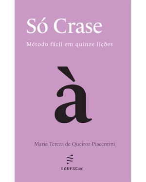 SÓ CRASE: MÉTODO FÁCIL EM QUINZE LIÇÕES