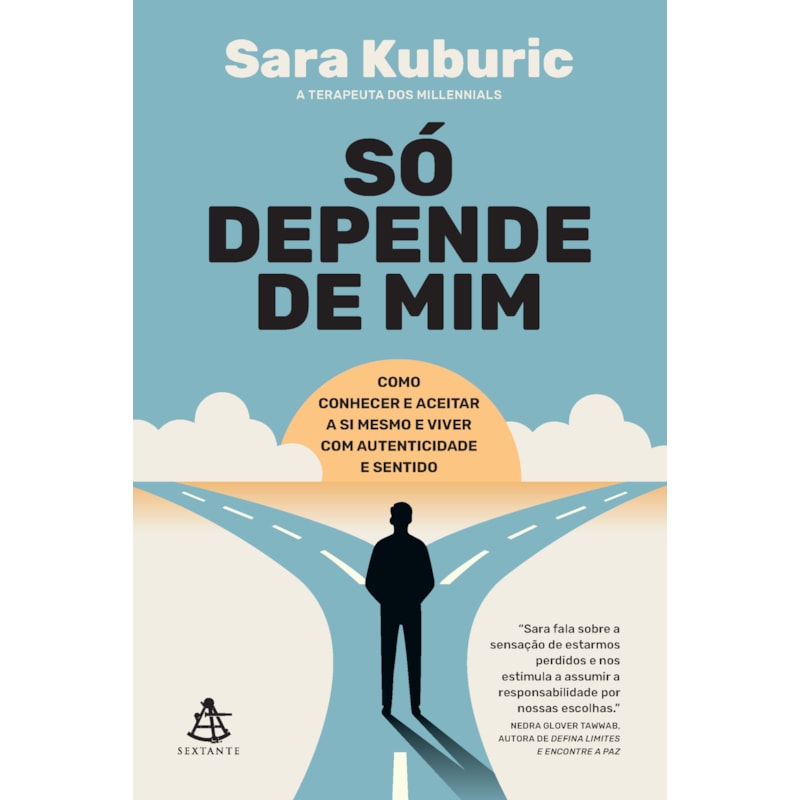 SÓ DEPENDE DE MIM: COMO CONHECER E ACEITAR A SI MESMO E VIVER COM AUTENTICIDADE E SENTIDO
