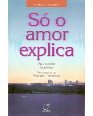SÓ O AMOR EXPLICA