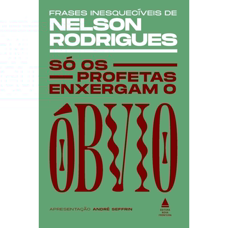 SÓ OS PROFETAS ENXERGAM O ÓBVIO: FRASES INESQUECÍVEIS DE NELSON RODRIGUES
