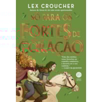 SÓ PARA OS FORTES DE CORAÇÃO