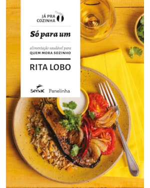 SÓ PARA UM: ALIMENTAÇÃO SAUDÁVEL PARA QUEM MORA SOZINHO